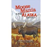 Kevin Lovegreen Moose Mania A Wild Alaska Adventure (Tascabile)