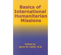 Kevin M. Cahill Basics of International Humanitarian Missions (Tascabile)