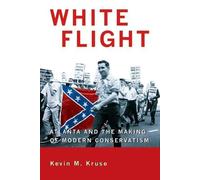 Kevin M. Kruse White Flight (Tascabile) Politics and Society in Modern America