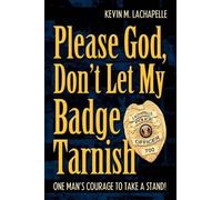 Kevin M LaChapelle Please God, Don't Let My Badge Tarnish (Tascabile)