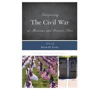 Kevin M. Levin Interpreting the Civil War at Museums and Hist (Copertina rigida)