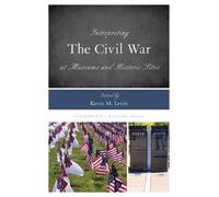Kevin M. Levin Interpreting the Civil War at Museums and Hist (Copertina rigida)