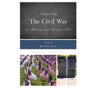 Kevin M. Levin Interpreting the Civil War at Museums and Historic Si (Tascabile)