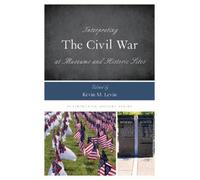 Kevin M. Levin Interpreting the Civil War at Museums and Historic Si (Tascabile)