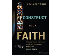 Kevin M. Young Reconstruct Your Faith (Copertina rigida)