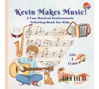 Kevin Makes Music!: A Fun Musical Instruments Coloring Book for Kids