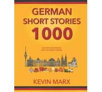 Kevin Marx German Short Stories 1000 (Tascabile) Speak German in 90 Days