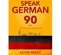 Kevin Marx Speak German in 90 Days (Tascabile) Speak German in 90 Days