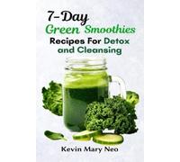 Kevin Mary Neo 7-Day Green Smoothie Recipes for Detox and Cleansing (Tascabile)