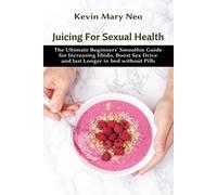 Kevin Mary Neo Juicing for Sexual Health (Tascabile)