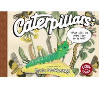 Kevin Mccloskey Caterpillars: What Will I Be When I Get to be (Copertina rigida)