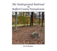 Kevin Mearkle The Underground Railroad in Bedford County Penn (Copertina rigida)