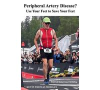 Kevin Morgan Kevin T Peripheral Artery Disease? Use Your Feet to Sa (Tascabile)