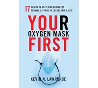 Kevin N Lawrence Your Oxygen Mask First (Copertina rigida)