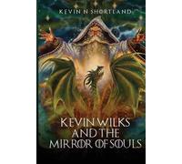 Kevin N Shortland Kevin Wilks and the Mirror of Souls (Tascabile)