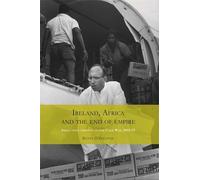 Kevin O'Sullivan Ireland, Africa and the End of Empire (Tascabile)
