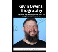 Kevin Owens Biography: Canadian professional Wrestler
