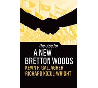 Kevin P. Gallagher Richard Kozul-Wrig The Case for a New Bretton Woo (Tascabile)