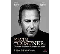 Kevin par Costner: Une icône du cinéma se raconte elle-même- bizio silvia 2024
