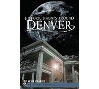 Kevin Pharris Historic Haunts Around Denver (Tascabile) Haunted America