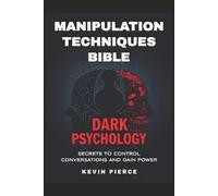 Kevin Pierce Dark Psychology and Manipulation Techniques Bible (Tascabile)
