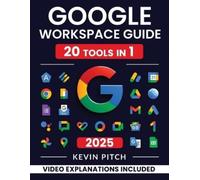 Google Workspace Guide: Unlock Every Google App - Elevate Efficiency with Exclusive Tips, Time-Savers & Step-by-Step Screenshots for Quick Mastery