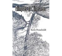 Kevin Proescholdt Glimpses of Wilderness (Tascabile)