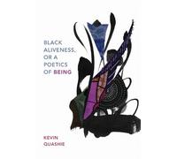 Kevin Quashie Black Aliveness, or a Poetics of Being (Tascabile)