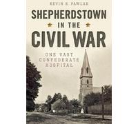 Kevin R. Pawlak Shepherdstown in the Civil War (Tascabile)