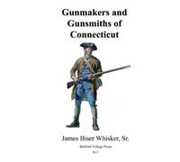 Kevin Ray Spiker Jr James Biser Whi Gunmakers and Gunsmiths of Conn (Tascabile)
