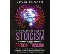 Kevin Rhodes The Practical Guide to Stoicism and Critical Thi (Copertina rigida)