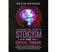 Kevin Rhodes The Practical Guide to Stoicism and Critical Thinking (Tascabile)