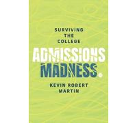 Kevin Robert Martin Surviving the College Admissions Madness (Tascabile)