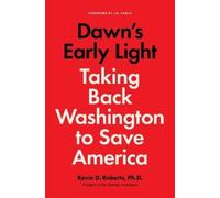 Kevin Roberts Dawn's Early Light: Burning Down Washington to (Copertina rigida)