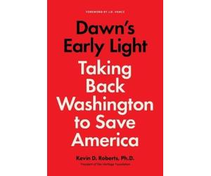 Kevin Roberts Dawn's Early Light: Burning Down Washington to (Copertina rigida)