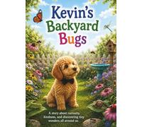 Kevin’s Backyard Bugs: A Story About Curiosity, Kindness, and Discovering Tiny Wonders