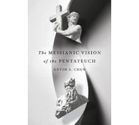 Kevin S. Chen The Messianic Vision of the Pentateuch (Tascabile)