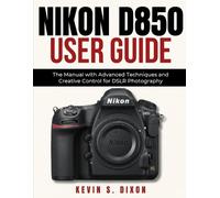Kevin S Dixon Nikon D850 User Guide (Tascabile)