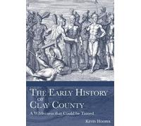 Kevin S. Hooper The Early History of Clay County (Tascabile)