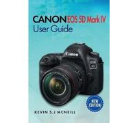 Kevin S J McNeill Canon Eos 5d Mark Iv User Guide (Tascabile)