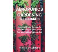 Kevin S Stevenson Aeroponics Gardening for Beginners (Tascabile)