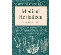 Kevin S Stevenson Medical Herbalism for Beginners (Tascabile)