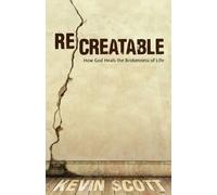 Kevin Scott ReCreatable - How God Heals the Brokenness of Life (Tascabile)