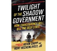 Kevin Shipp Kent Heckenlivel Twilight of the Shadow Governmen (Copertina rigida)