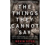 Kevin Sites The Things They Cannot Say (Tascabile)