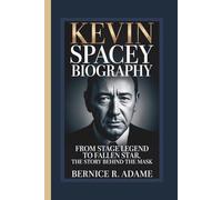 KEVIN SPACEY BIOGRAPHY: From Stage Legend To Fallen Star, The Story Behind The Mask