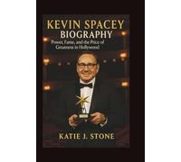 Kevin Spacey Biography: Power, Fame, and the Price of Greatness in Hollywood