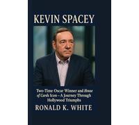 KEVIN SPACEY: Two-Time Oscar Winner and House of Cards Icon_ A journey through Hollywood Triumphs
