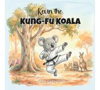 Kevin the Kung-Fu Koala: A Lyrical Bedtime Adventure with Australian Animals