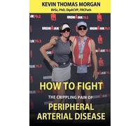 Kevin Thomas Mo How to Fight The Crippling Pain of Peripheral Arteri (Tascabile)
